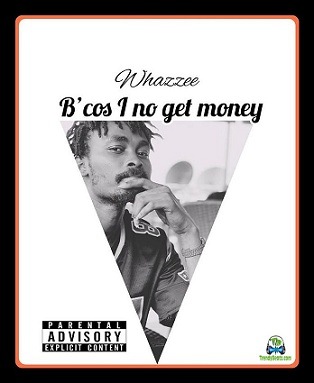 Whazzee - Because I No Get Money (Chip 100k Cover)