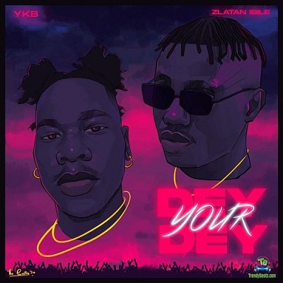 YKB - Dey Your Dey ft Zlatan