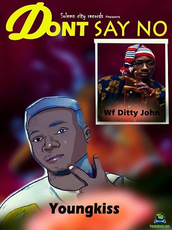 Young Kiss - Don't Say No ft Ditty John