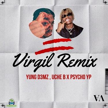 Yung D3mz - Virgil Remix ft Uche B, PsychoYP