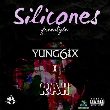 Yung6ix - Silicones (Freestyle) ft Og Rah