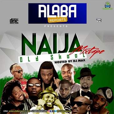 Alabareports Promotions - Naija Old School Mixtape (Feat. DJ Max aka King Of DJs) cover