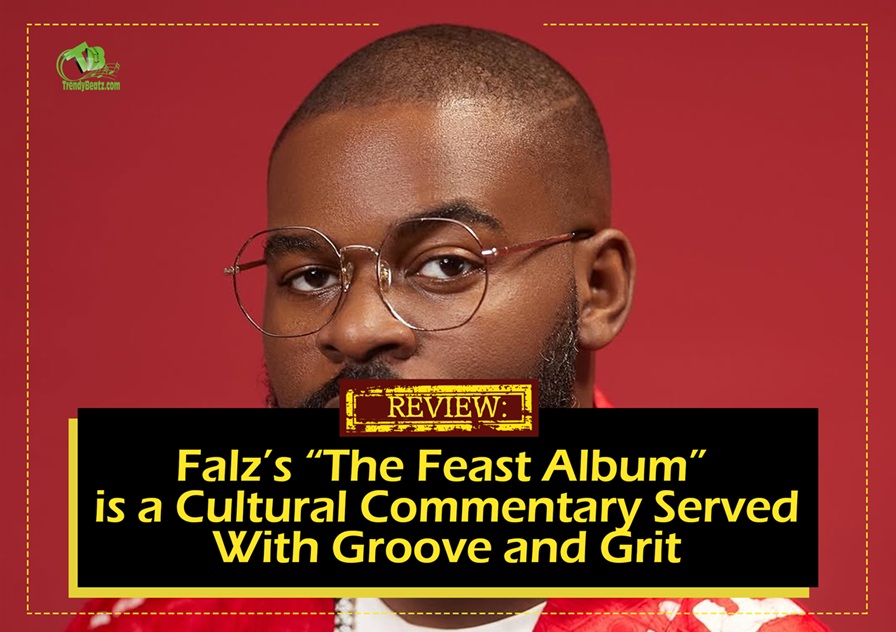 Review: Falz's "The Feast Album" is a Cultural Commentary Served With Groove and Grit