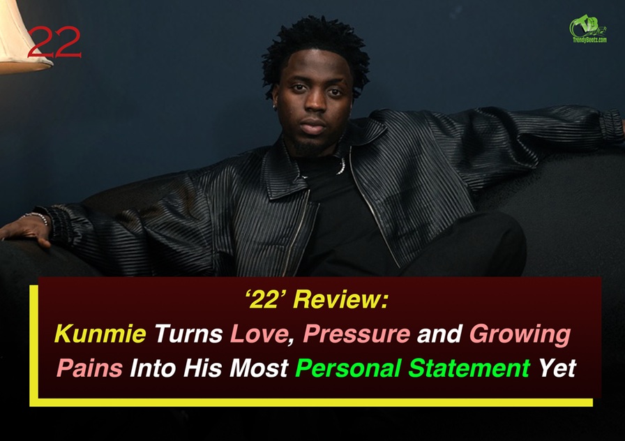 Kunmie ‘22’ Album Review: Kunmie Turns Love, Pressure and Growing Pains Into His Most Personal Statement Yet