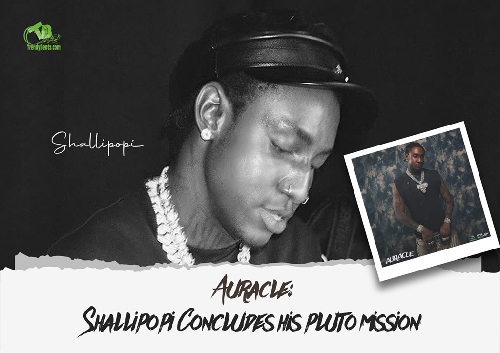 Review: Auracle Album: Shallipopi Concludes his Pluto Mission