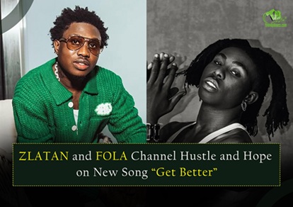 Zlatan and FOLA Deliver Life Lessons with Vibes on Get Better Song. A Review of Get Better by Zlatan ft Fola cover