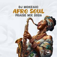 DJ Mohzaic - Afro Soul Praise Mix 2026 cover