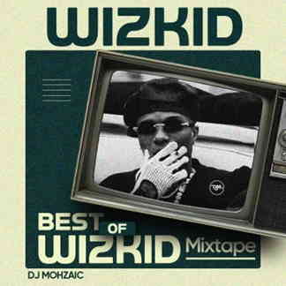 DJ Mohzaic - Best Of Wizkid Mixtape cover