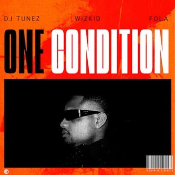 Fola - One Condition ft. DJ Tunez, Wizkid cover art
