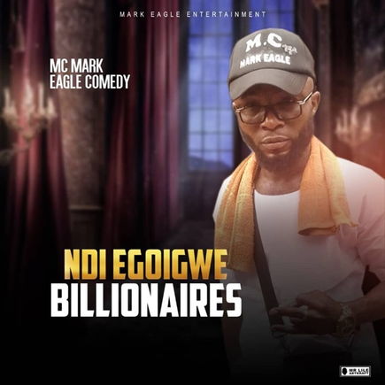 Mc Mark Eagle Comedy – Ndi Egoigwe Billionaires cover