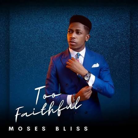 Moses Bliss - Too Faithful Album cover